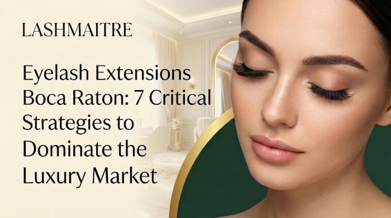 Close-up of a woman with luxurious volume eyelash extensions in a high-end salon setting, alongside the LASHMAITRE logo and text reading "Eyelash Extensions Boca Raton: 7 Critical Strategies to Dominate the Luxury Market".