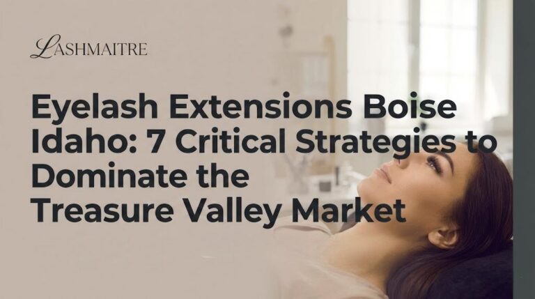 Banner image for Eyelash Extensions Boise Idaho guide featuring the LASHMAITRE logo and a model with volume lashes. Text reads: 7 Critical Strategies to Dominate the Treasure Valley Market.